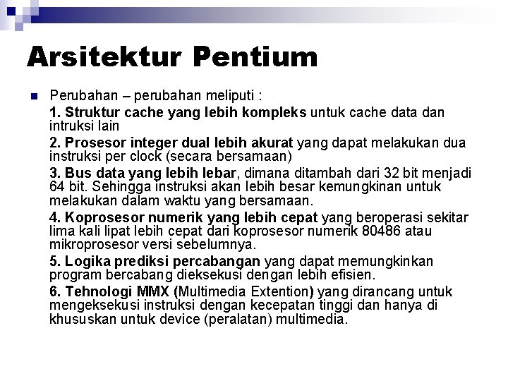 Arsitektur Pentium n Perubahan – perubahan meliputi : 1. Struktur cache yang lebih kompleks Arsitektur Pentium n Perubahan – perubahan meliputi : 1. Struktur cache yang lebih kompleks