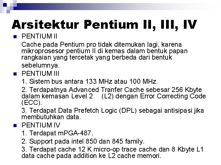 Arsitektur Pentium II, IV n n n PENTIUM II Cache pada Pentium pro tidak Arsitektur Pentium II, IV n n n PENTIUM II Cache pada Pentium pro tidak