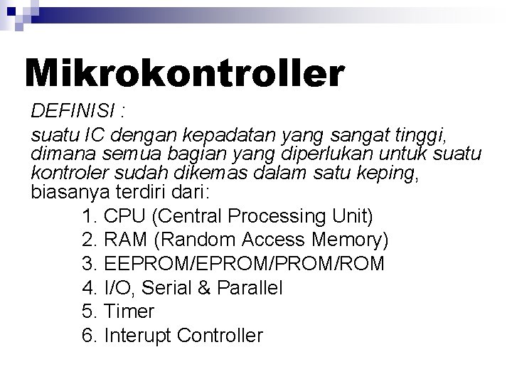 Mikrokontroller DEFINISI : suatu IC dengan kepadatan yang sangat tinggi, dimana semua bagian yang Mikrokontroller DEFINISI : suatu IC dengan kepadatan yang sangat tinggi, dimana semua bagian yang