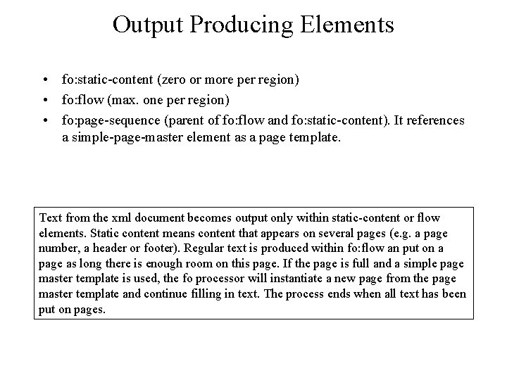 Output Producing Elements • fo: static-content (zero or more per region) • fo: flow