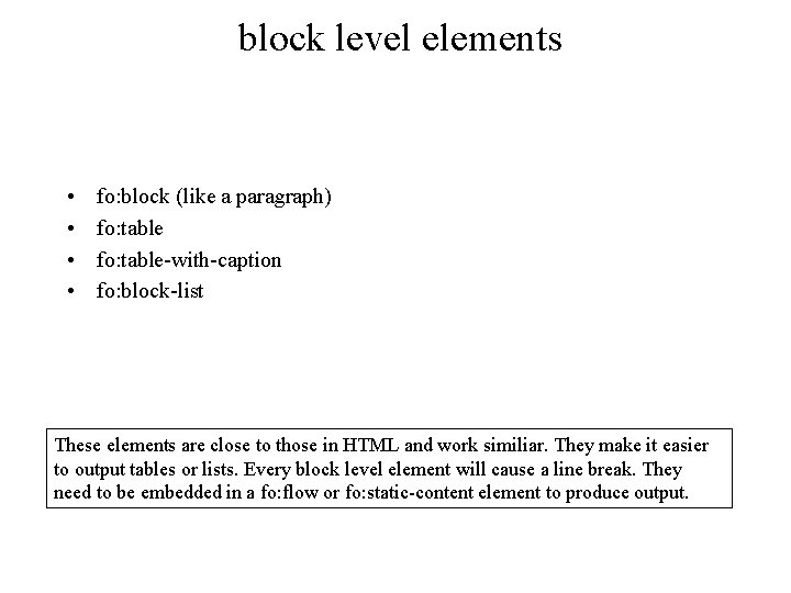 block level elements • • fo: block (like a paragraph) fo: table-with-caption fo: block-list