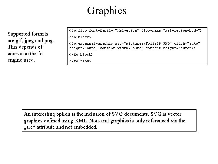 Graphics Supported formats are gif, jpeg and png. This depends of course on the