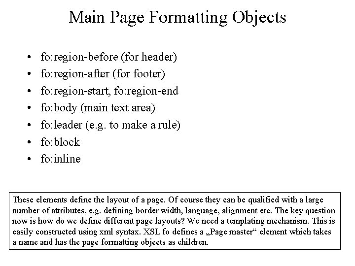 Main Page Formatting Objects • • fo: region-before (for header) fo: region-after (for footer)