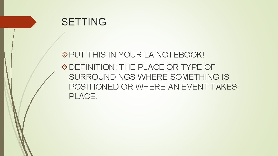 SETTING PUT THIS IN YOUR LA NOTEBOOK! DEFINITION: THE PLACE OR TYPE OF SURROUNDINGS
