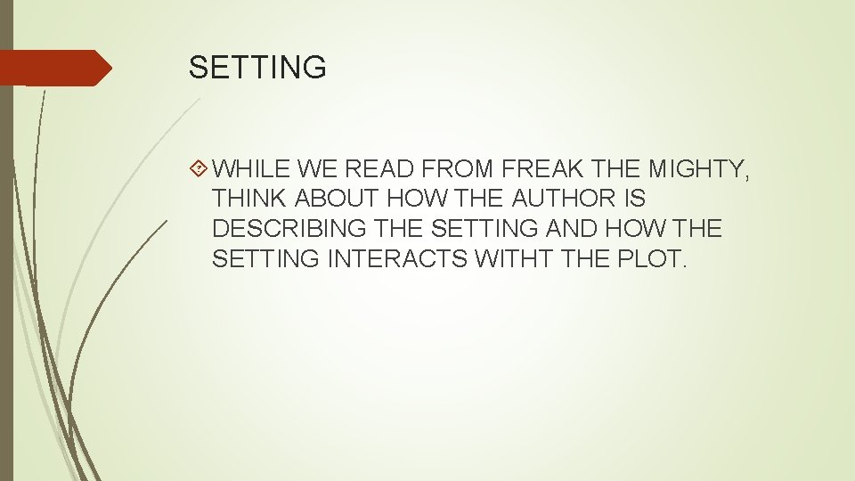 SETTING WHILE WE READ FROM FREAK THE MIGHTY, THINK ABOUT HOW THE AUTHOR IS
