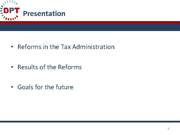 Presentation • Reforms in the Tax Administration • Results of the Reforms • Goals