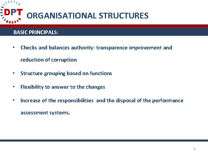 ORGANISATIONAL STRUCTURES BASIC PRINCIPALS: • Checks and balances authority: transparence improvement and reduction of