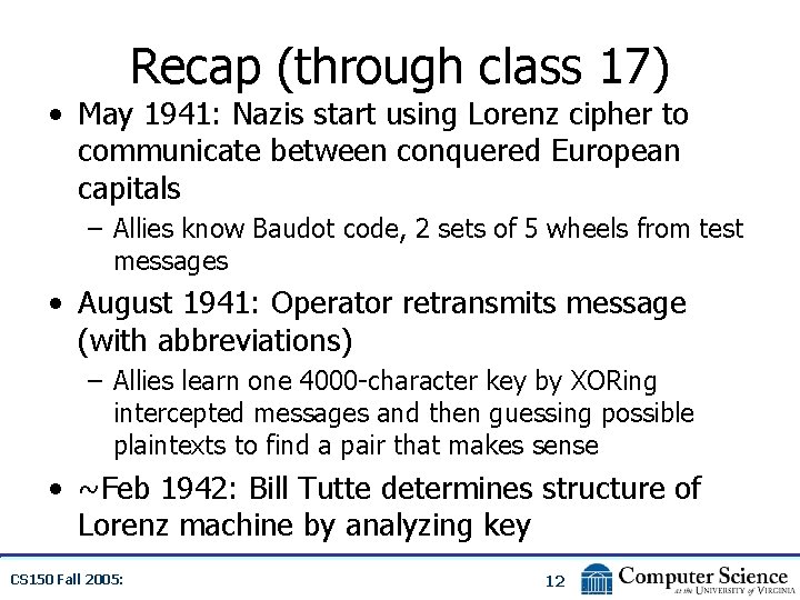 Recap (through class 17) • May 1941: Nazis start using Lorenz cipher to communicate