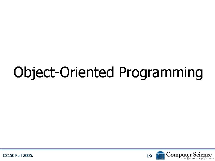 Object-Oriented Programming CS 150 Fall 2005: 19 
