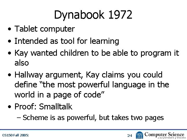 Dynabook 1972 • Tablet computer • Intended as tool for learning • Kay wanted