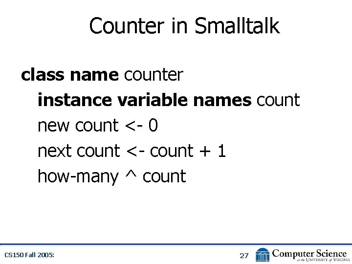 Counter in Smalltalk class name counter instance variable names count new count <- 0