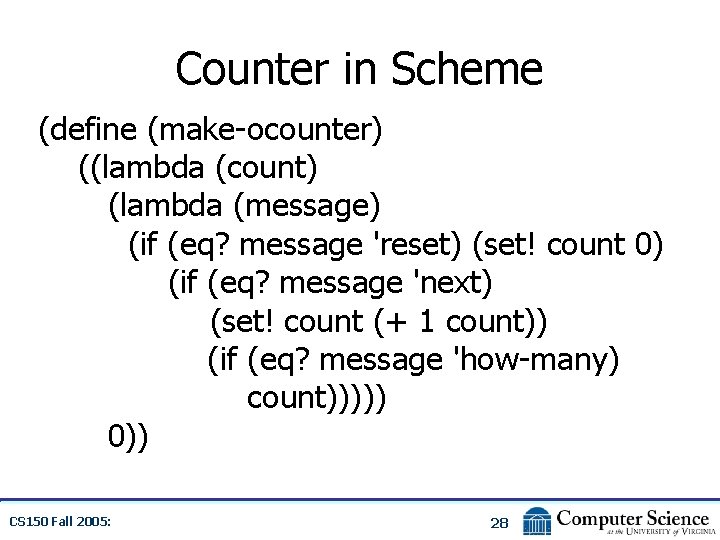 Counter in Scheme (define (make-ocounter) ((lambda (count) (lambda (message) (if (eq? message 'reset) (set!