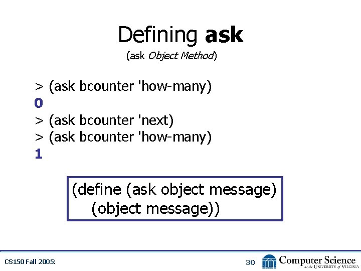 Defining ask (ask Object Method) > (ask bcounter 'how-many) 0 > (ask bcounter 'next)