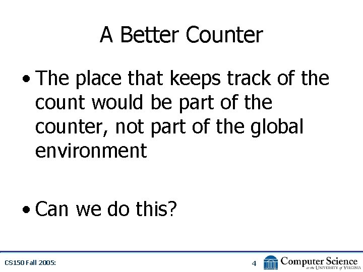 A Better Counter • The place that keeps track of the count would be