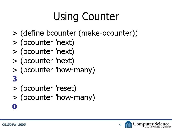 Using Counter > > > 3 > > 0 (define bcounter (make-ocounter)) (bcounter 'next)