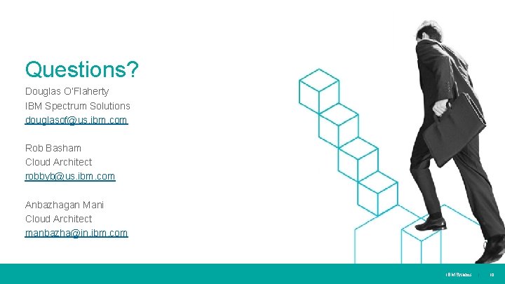 Questions? Douglas O’Flaherty IBM Spectrum Solutions douglasof@us. ibm. com Rob Basham Cloud Architect robbyb@us.