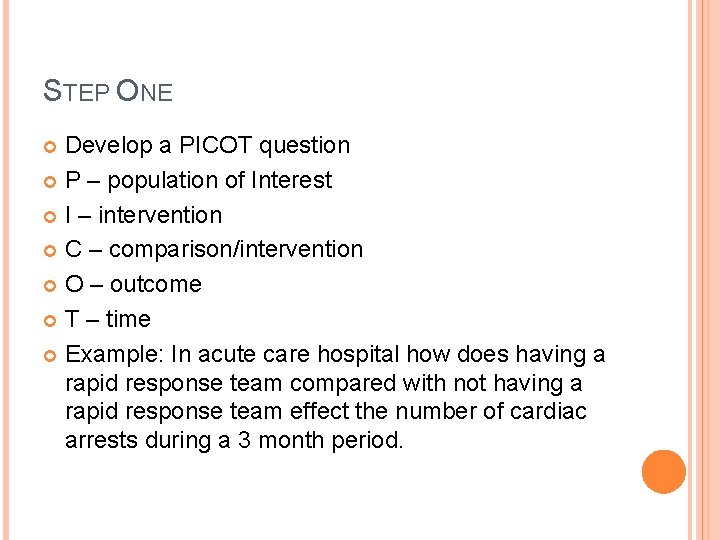 STEP ONE Develop a PICOT question P – population of Interest I – intervention