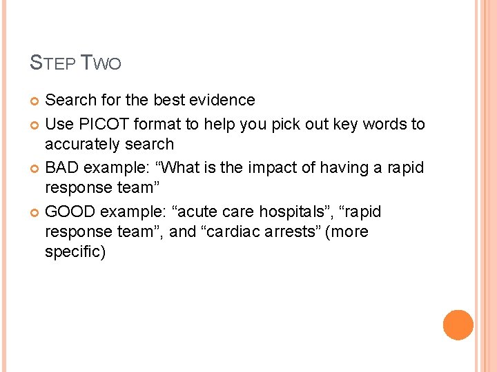 STEP TWO Search for the best evidence Use PICOT format to help you pick