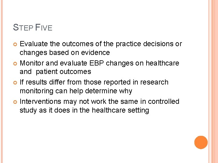 STEP FIVE Evaluate the outcomes of the practice decisions or changes based on evidence