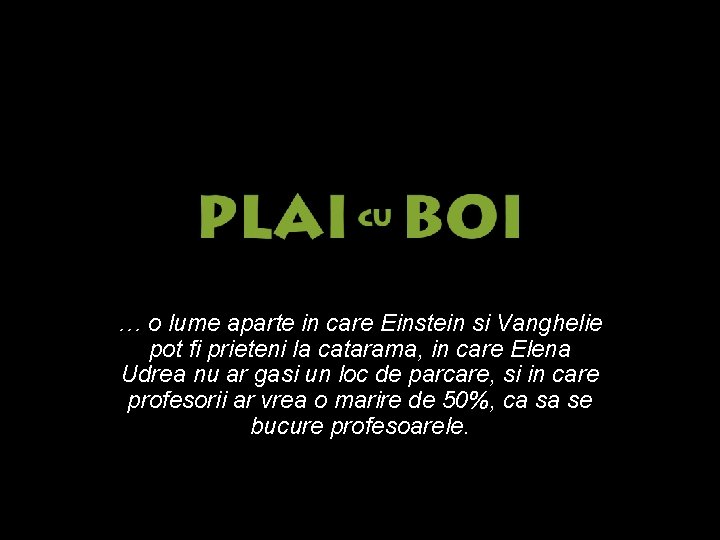 … o lume aparte in care Einstein si Vanghelie pot fi prieteni la catarama,