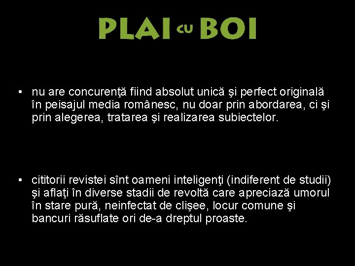  • nu are concurenţă fiind absolut unică şi perfect originală în peisajul media