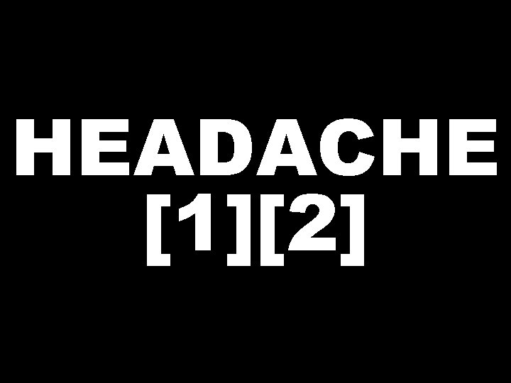 HEADACHE [1][2] 