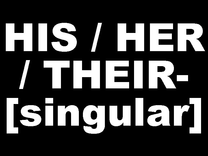 HIS / HER / THEIR[singular] 