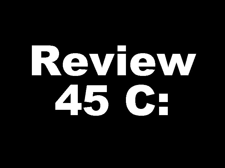 Review 45 C: 