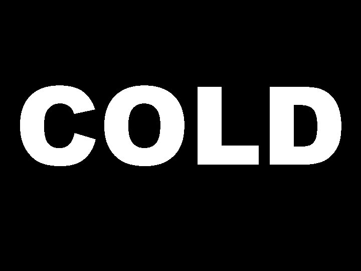 COLD 