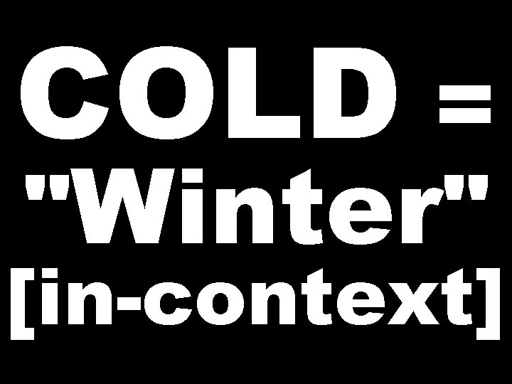 COLD = "Winter" [in-context] 