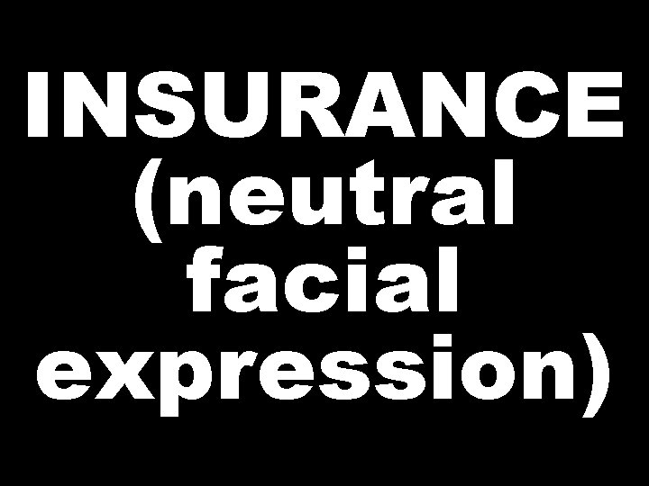 INSURANCE (neutral facial expression) 