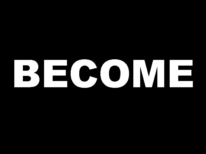 BECOME 