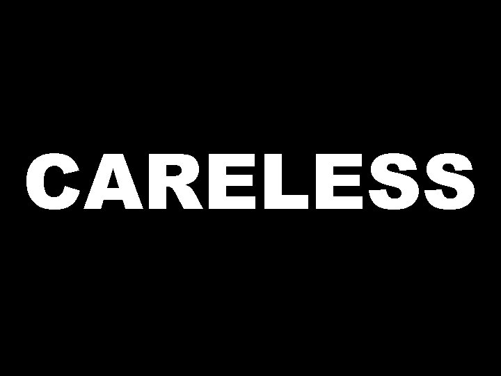 CARELESS 