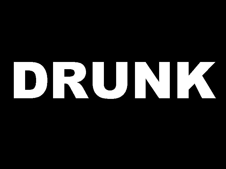DRUNK 