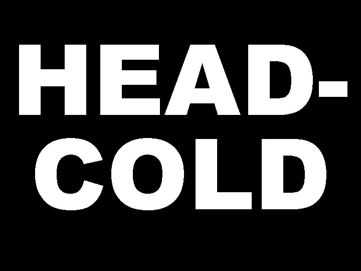 HEADCOLD 