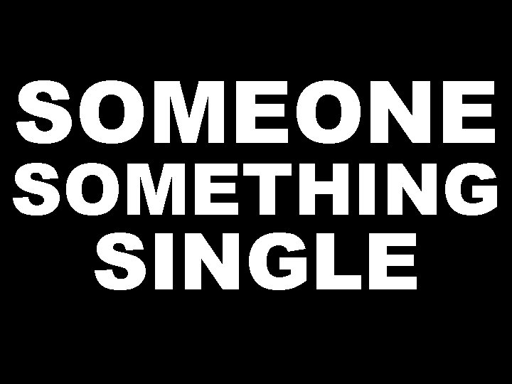 SOMEONE SOMETHING SINGLE 