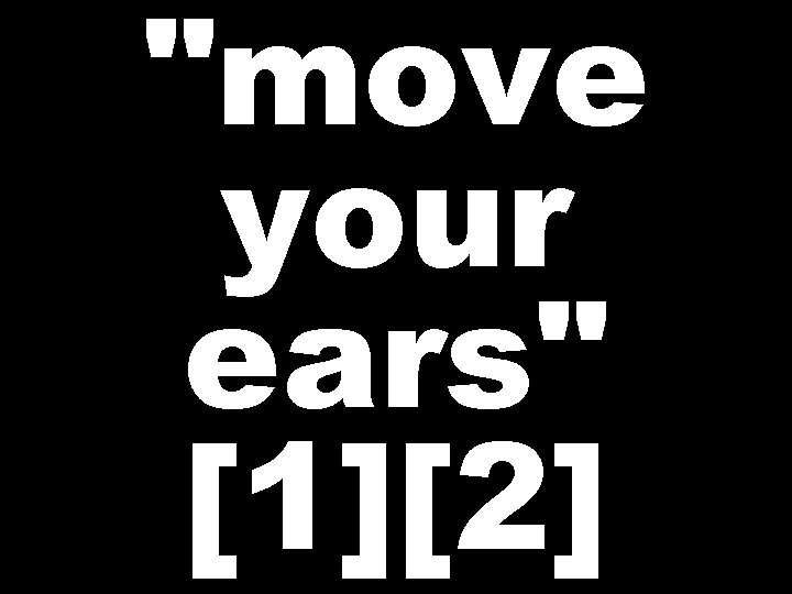 "move your ears" [1][2] 