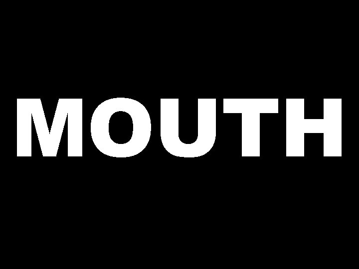 MOUTH 