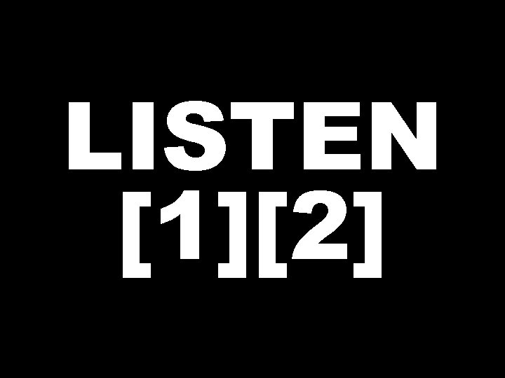 LISTEN [1][2] 
