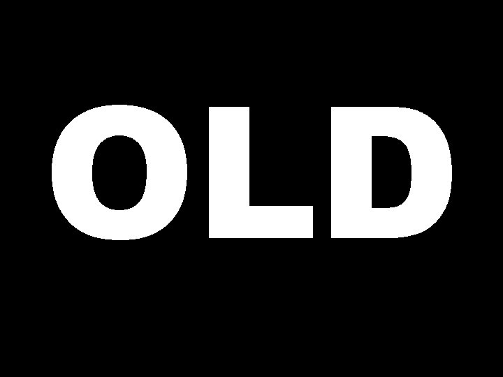 OLD 