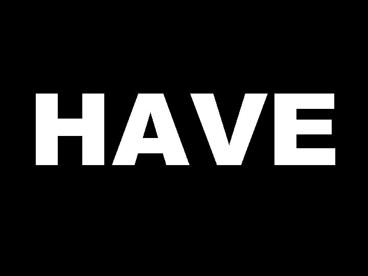 HAVE 