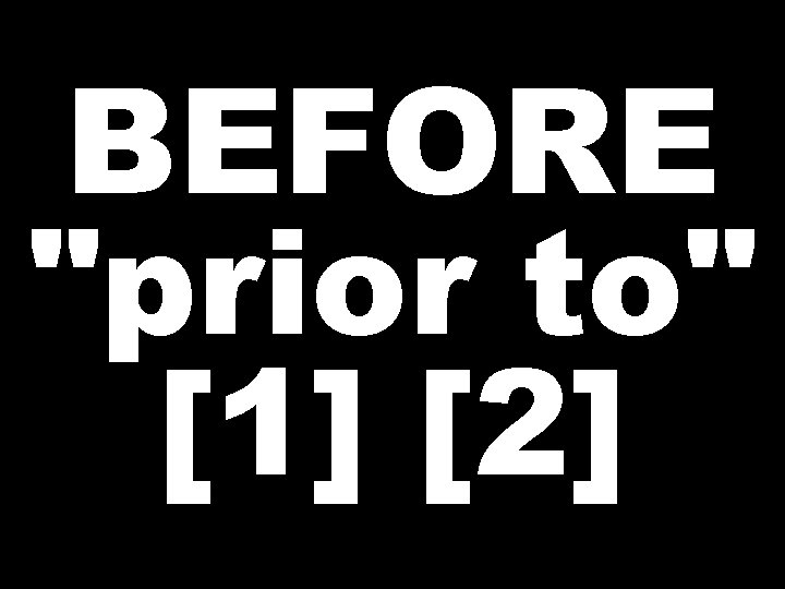 BEFORE "prior to" [1] [2] 