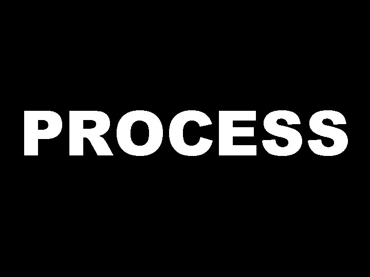 PROCESS 