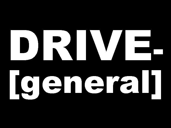 DRIVE[general] 