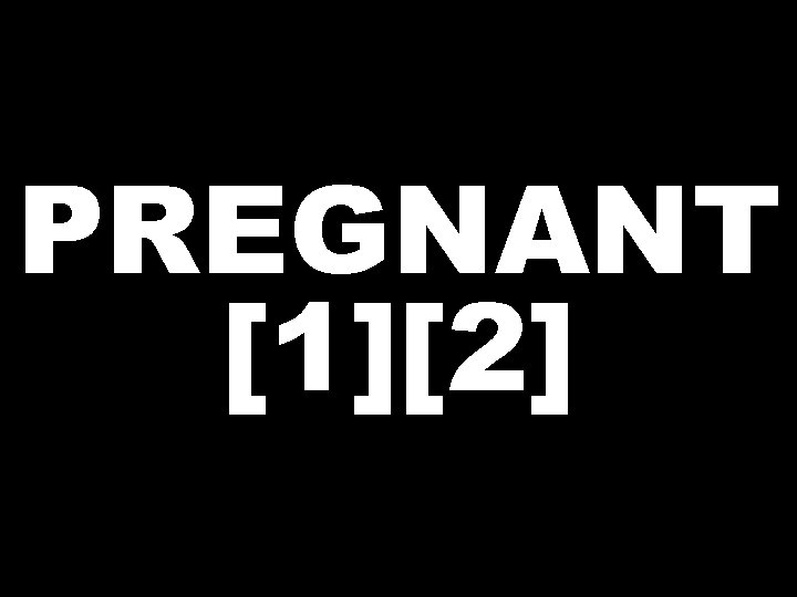PREGNANT [1][2] 