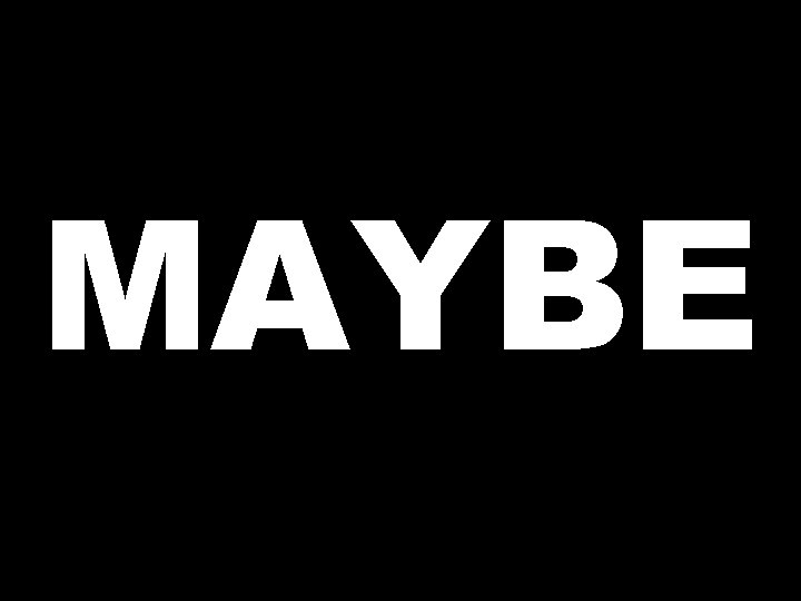 MAYBE 
