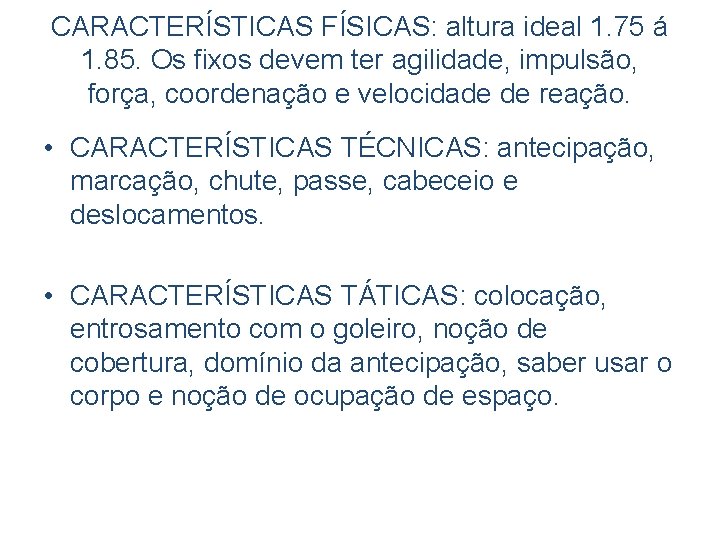 CARACTERÍSTICAS FÍSICAS: altura ideal 1. 75 á 1. 85. Os fixos devem ter agilidade,