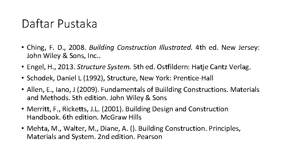 Daftar Pustaka • Ching, F. D. , 2008. Building Construction Illustrated. 4 th ed.