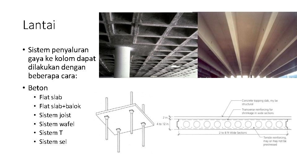 Lantai • Sistem penyaluran gaya ke kolom dapat dilakukan dengan beberapa cara: • Beton