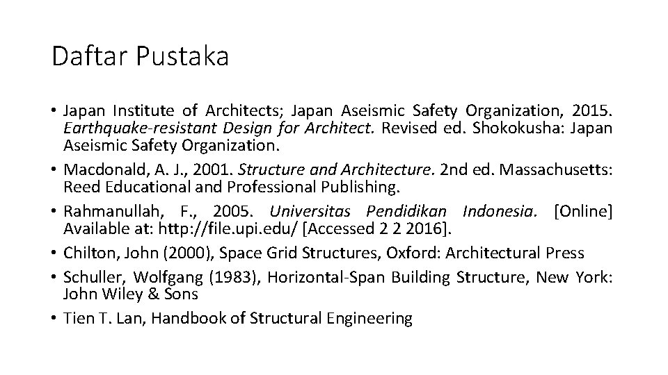 Daftar Pustaka • Japan Institute of Architects; Japan Aseismic Safety Organization, 2015. Earthquake-resistant Design